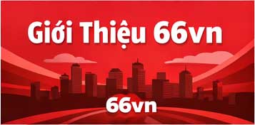 Giới Thiệu về nền tảng 66vn giải trí số